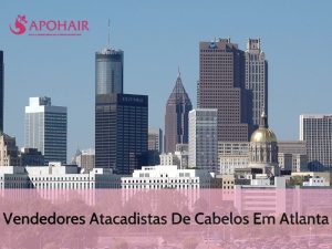 Fornecedores De Cabelos No Atacado Em Atlanta